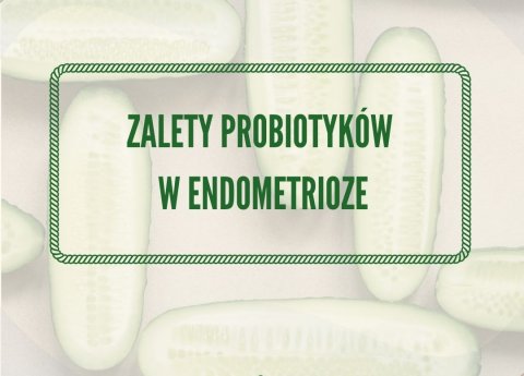 Zalety probiotyków w endometriozie