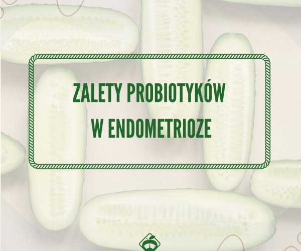 Zalety probiotyków w endometriozie