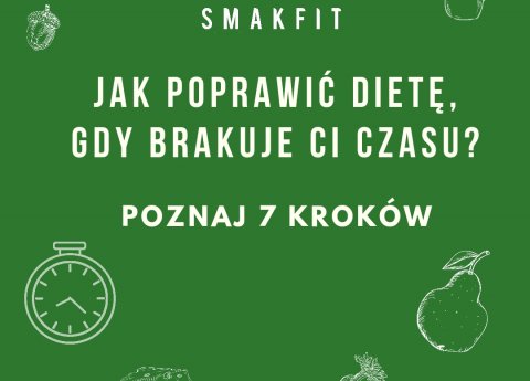 Jak poprawić swoją dietę, gdy brakuje Ci czasu? Poznaj 7 prostych kroków!