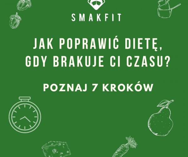 Jak poprawić swoją dietę, gdy brakuje Ci czasu? Poznaj 7 prostych kroków!